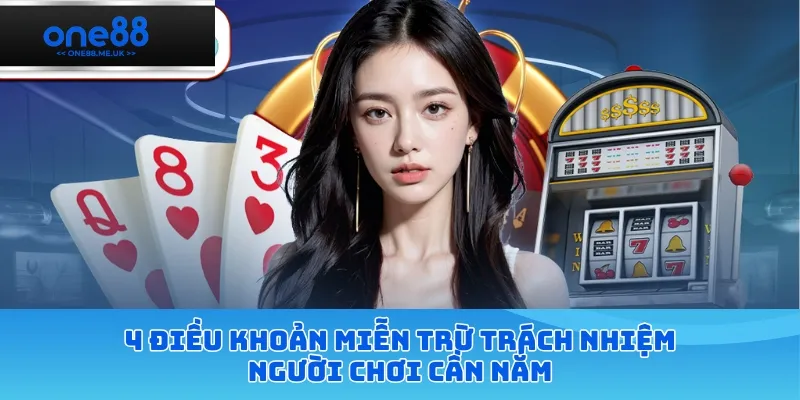 4 điều khoản miễn trừ trách nhiệm người chơi cần nắm