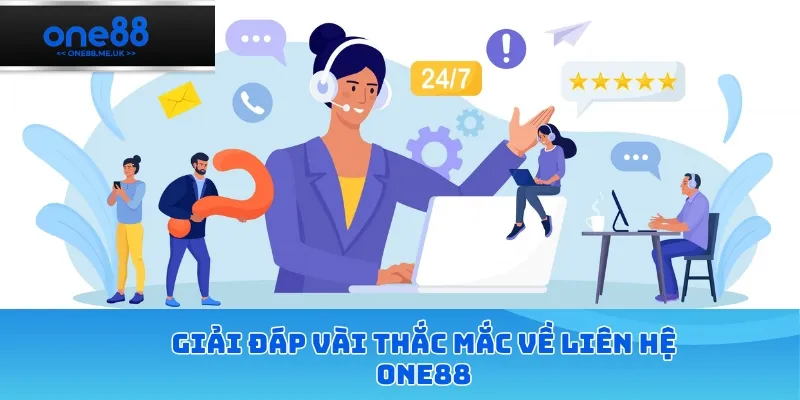 Giải đáp vài thắc mắc về liên hệ ONE88