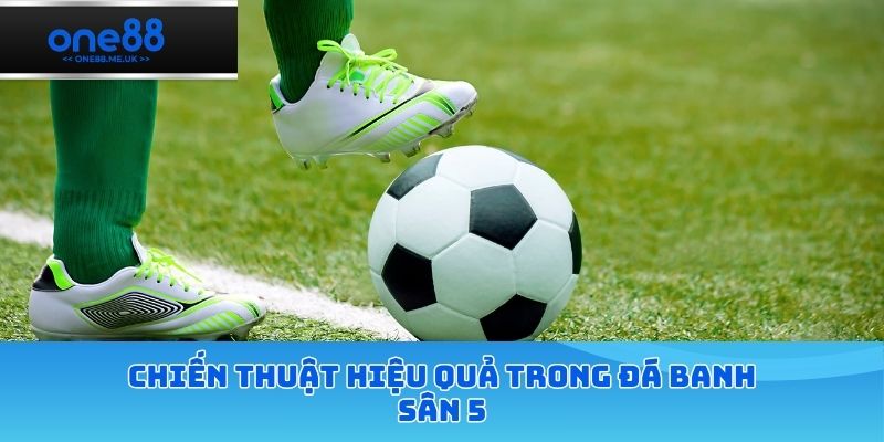 Chiến thuật hiệu quả trong đá banh sân 5