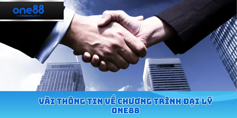 Vài thông tin về chương trình đại lý ONE88