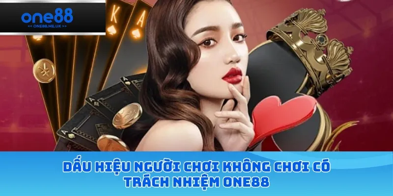 Dấu hiệu người chơi không chơi có trách nhiệm ONE88