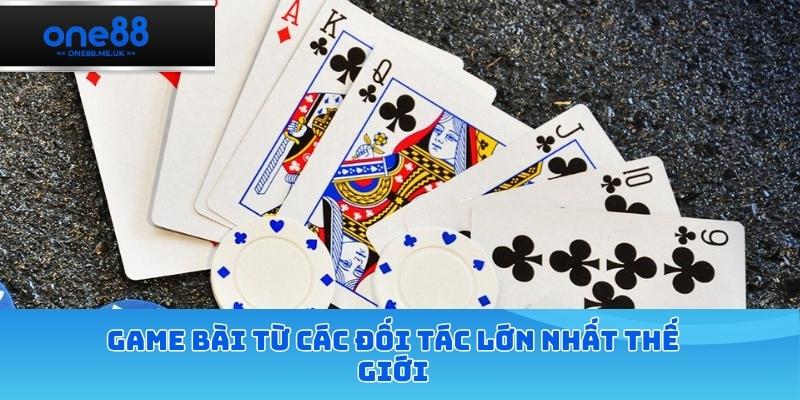 Game bài từ các đối tác lớn nhất thế giới
