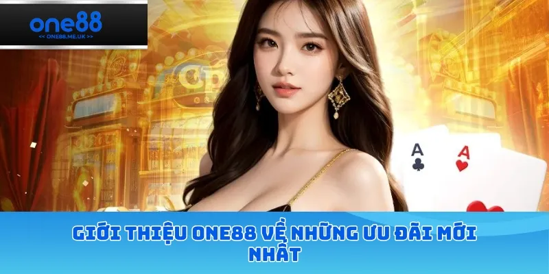 Giới thiệu ONE88 về những ưu đãi mới nhất