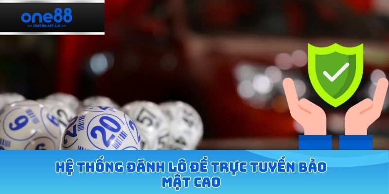 Hệ thống đánh lô đề trực tuyến bảo mật cao