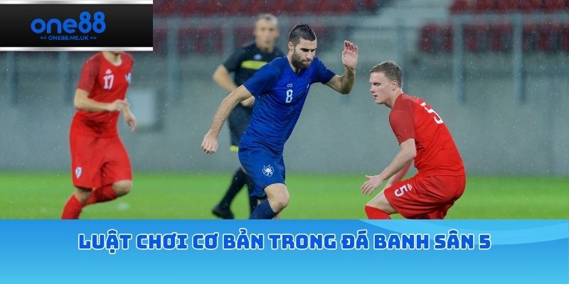 Luật chơi cơ bản trong đá banh sân 5