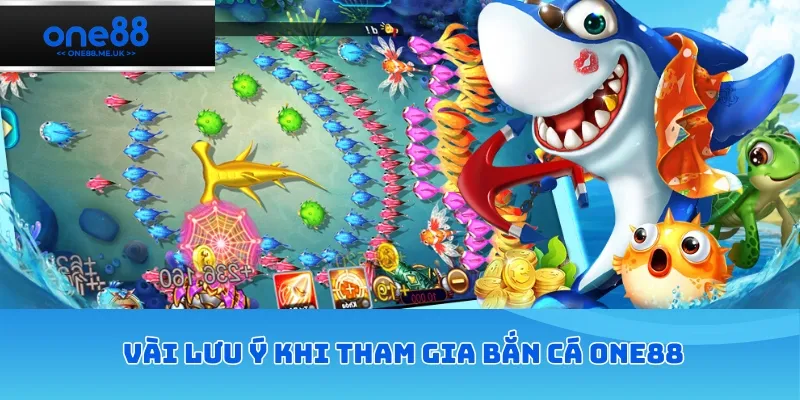 Vài lưu ý khi tham gia bắn cá ONE88