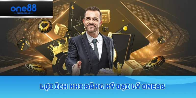 Lợi ích khi đăng ký đại lý ONE88