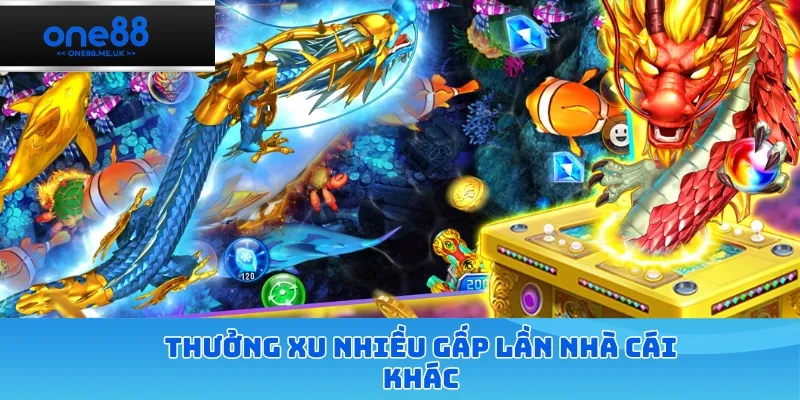 Thưởng xu nhiều gấp lần nhà cái khác