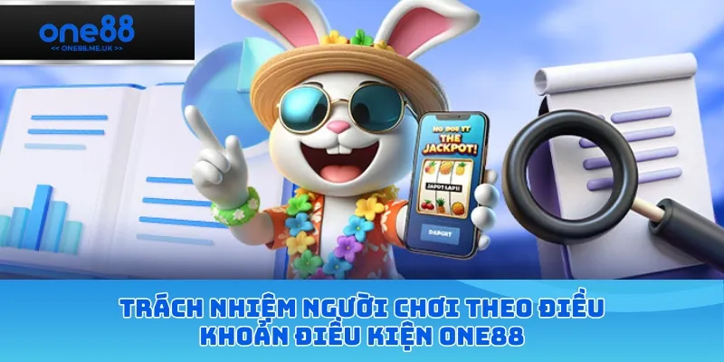 Trách nhiệm người chơi theo điều khoản điều kiện ONE88