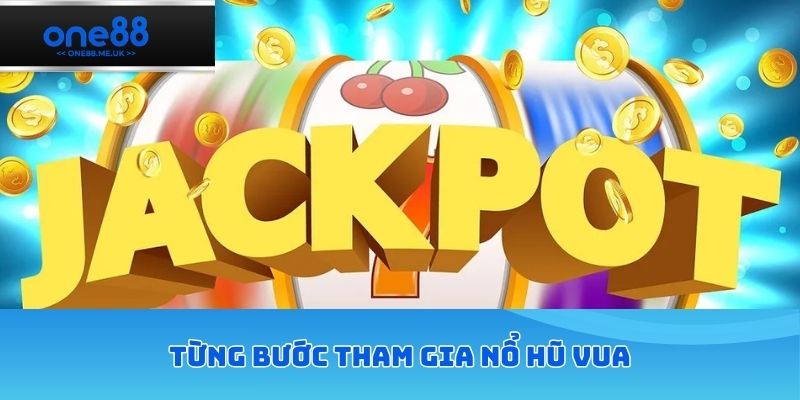 Từng bước tham gia nổ hũ vua