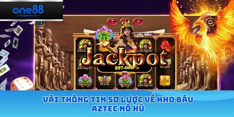 Vài thông tin sơ lược về kho báu Aztec nổ hũ