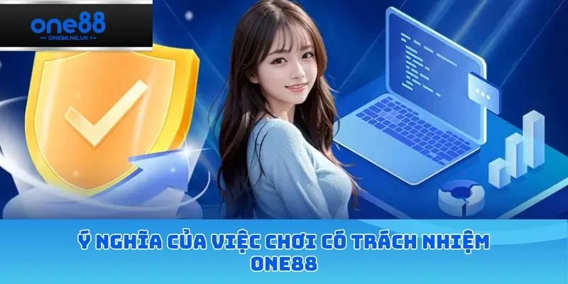 Ý nghĩa của việc chơi có trách nhiệm ONE88